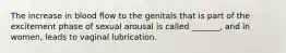 The increase in blood flow to the genitals that is part of the excitement phase of sexual arousal is called _______, and in women, leads to vaginal lubrication.