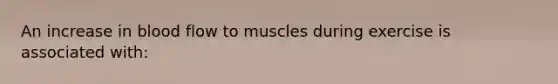 An increase in blood flow to muscles during exercise is associated with: