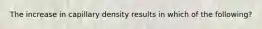 The increase in capillary density results in which of the following?