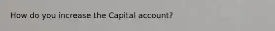 How do you increase the Capital account?