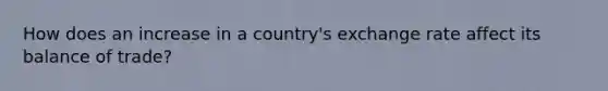 How does an increase in a country's exchange rate affect its balance of trade?