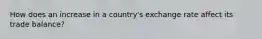 How does an increase in a country's exchange rate affect its trade balance?