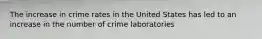 The increase in crime rates in the United States has led to an increase in the number of crime laboratories