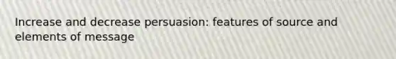 Increase and decrease persuasion: features of source and elements of message