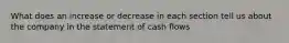 What does an increase or decrease in each section tell us about the company in the statement of cash flows