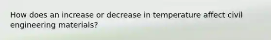 How does an increase or decrease in temperature affect civil engineering materials?