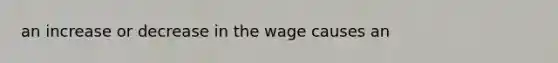 an increase or decrease in the wage causes an