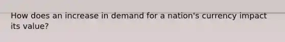 How does an increase in demand for a nation's currency impact its value?