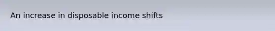 An increase in disposable income shifts