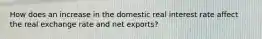 How does an increase in the domestic real interest rate affect the real exchange rate and net​ exports?