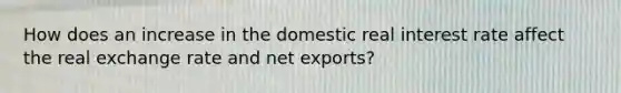 How does an increase in the domestic real interest rate affect the real exchange rate and net​ exports?