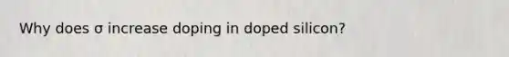 Why does σ increase doping in doped silicon?