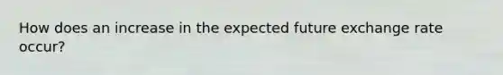 How does an increase in the expected future exchange rate occur?