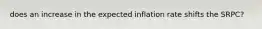 does an increase in the expected inflation rate shifts the SRPC?