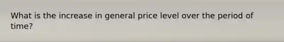 What is the increase in general price level over the period of time?