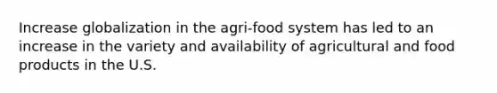 Increase globalization in the agri-food system has led to an increase in the variety and availability of agricultural and food products in the U.S.