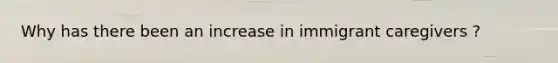 Why has there been an increase in immigrant caregivers ?