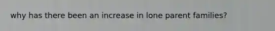 why has there been an increase in lone parent families?