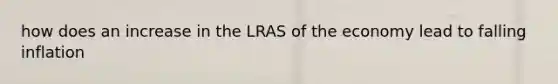 how does an increase in the LRAS of the economy lead to falling inflation