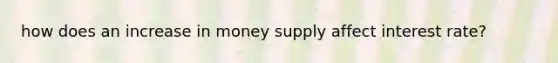 how does an increase in money supply affect interest rate?