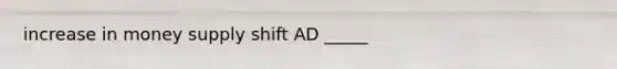 increase in money supply shift AD _____