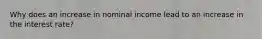 Why does an increase in nominal income lead to an increase in the interest rate?