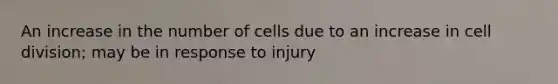 An increase in the number of cells due to an increase in cell division; may be in response to injury