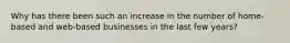 Why has there been such an increase in the number of home-based and web-based businesses in the last few years?