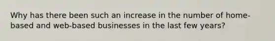 Why has there been such an increase in the number of home-based and web-based businesses in the last few years?