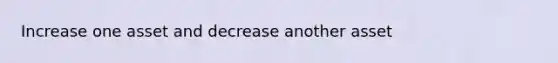 Increase one asset and decrease another asset