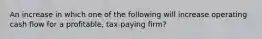 An increase in which one of the following will increase operating cash flow for a profitable, tax-paying firm?