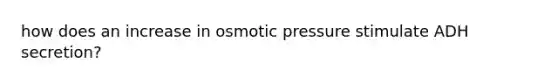 how does an increase in osmotic pressure stimulate ADH secretion?