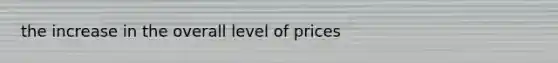 the increase in the overall level of prices