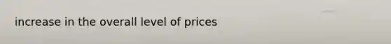 increase in the overall level of prices