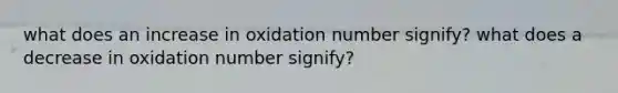 what does an increase in oxidation number signify? what does a decrease in oxidation number signify?