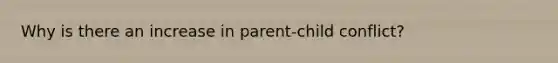 Why is there an increase in parent-child conflict?