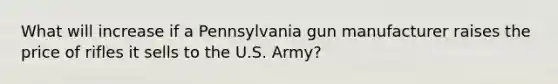 What will increase if a Pennsylvania gun manufacturer raises the price of rifles it sells to the U.S. Army?