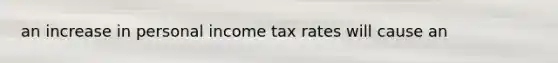 an increase in personal income tax rates will cause an