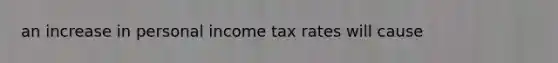 an increase in personal income tax rates will cause