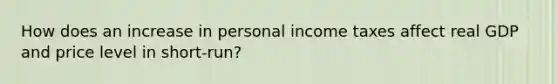 How does an increase in personal income taxes affect real GDP and price level in short-run?