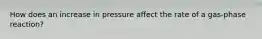 How does an increase in pressure affect the rate of a gas-phase reaction?