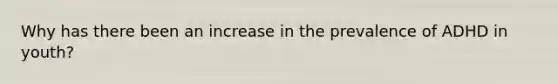 Why has there been an increase in the prevalence of ADHD in youth?