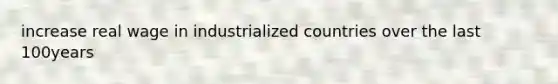 increase real wage in industrialized countries over the last 100years