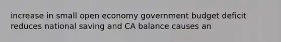 increase in small open economy government budget deficit reduces national saving and CA balance causes an