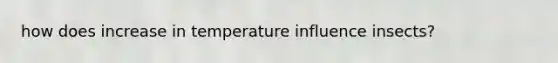 how does increase in temperature influence insects?