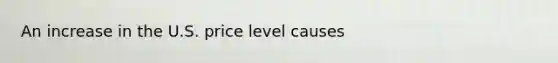 An increase in the U.S. price level causes