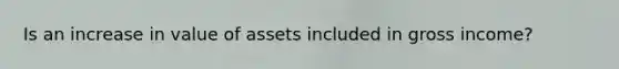 Is an increase in value of assets included in gross income?