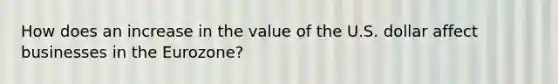 How does an increase in the value of the U.S. dollar affect businesses in the Eurozone?