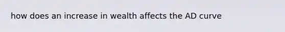 how does an increase in wealth affects the AD curve