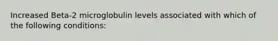 Increased Beta-2 microglobulin levels associated with which of the following conditions: